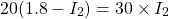 20(1.8 - I_2) = 30\times I_2 \end{align*}