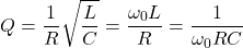 \{对齐*}开始Q = \压裂{1}{R} \√6{\压裂{L} {C}} = \压裂{\ omega_ L {0}} {R} = \压裂{1}{\ omega_ RC}{0}{对齐*}\结束