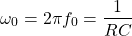 \ begin {aligne *} \ omega_0 = 2 \ pi f_0 = \ frac {1} {rc} \ neg {align *}