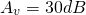 \ begin {align *} a_ {v} = 30db \ neg {align *}