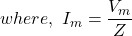 \ begin {aligne *} \，\，其中，\，\，i_m = \ frac {v_m} {z} \ neg {align *}