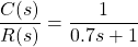 {方程*}\ \开始压裂{C (s)} {R (s)} = \压裂{1}{0.7 s + 1} \{方程*}结束
