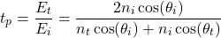 \ begin {arearation *} t_p = \ frac {e_t} {e_i} = \ frac {2 n_i \ cos（\ theta_i）} {n_t \ cos（\ theta_i）+ {n_i} \ cos（\ theta_t）} \结束{方程*}
