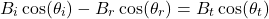 \ begin {arearation *} b_i \ cos（\ theta_i） -  b_r \ cos（\ theta_r）= b_t \ cos（\ theta_t）\ neg {arequation *}