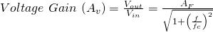 电压\ gain \（a_ {v}）= \ frac {v_ {out}} {v_ {in}} = \ frac {a_ {f}} {\ sqrt {1+ \ left（\ frac {f} {f_{C}} \右）^ {2}}}