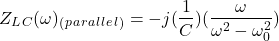 \ begin {aligne *} z_l_c（\ omega）_（_ p_a_r_a_l_l_l_l_）=  -  j（\ frac {1} {c}）（\ frac {\ omega} {\ omega ^ 2  -  \ oomega_0 ^ 2}）\ neat {对齐*}