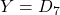 Y = D_7.