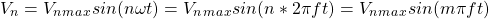 \ begin {align *} v_n = v_n_m_a_x sin（n \ omega t）= v_n_m_a_x sin（n * 2 \ pi f t）= v_n_m_a_x sin（m \ pi f t）\结束{align *}