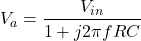 \[V_a = \frac{V_{in}}{1+j2 \pi fRC} \]