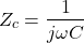 \begin{align*} Z_c = \frac {1} {j\omega C} \end{align*}