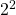 2 ^ 2