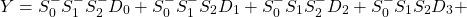 \{对齐*}开始Y = S_0 ^ -S_1 ^ -S_2 ^数+ S_0 ^ -S_1 ^ -S_2D_1 + S_0 ^ -S_1S_2 ^ -D_2 + S_0 ^ -S_1S_2D_3 + \{对齐*}结束