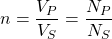 \ begin {align *} n = \ frac {v_ {v}} {v_ {s}} = \ frac {n_ {p}} {n_ {s}} {n_ {s}} \ neat {align *}