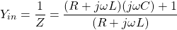 \ [Y_{} = \压裂{1}{Z} = \压裂{(R + j \ωL) (j \ωC) + 1} {(R + j \ωL)} \]
