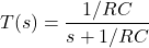 \ begin {aligne *} t（s）= \ frac {1 / rc} {s + 1 / rc} \ end {align *}
