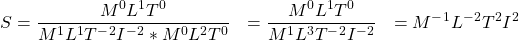 {对齐*}\ \开始开始{分裂}\ S = \压裂{L M ^ 0 ^ 1 T ^ 0} {M ^ 1 L ^ 1 T ^ - ^ 2我^ - ^ 2 * M ^ 0 L ^ 2 T ^ 0} \ \ = \压裂{L M ^ 0 ^ 1 T ^ 0} {M ^ 1 L ^ 3 T ^ - ^ 2我^ - ^ 2}\ \ = M ^ - ^ 1 L ^ - ^ 2 T ^ 2 ^ 2 \ \{分裂}\{对齐*}结束结束