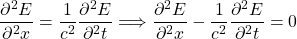 \ begin {等式*} \ frac {{\ partial ^ 2 {e}}} {\ partial ^ 2 {x}} = \ frac {1}} = \ frac {1}} = \ frac {1} {c ^ 2} \ frac {{\ partial ^ 2 {e}}}}} {\ partial ^ 2 {t}} \ longrightarrow \ frac {{\ partial ^ 2 {e}} {\ partial ^ 2 {e}}  -  \ frac {1}}  -  \ frac {1}}  -  \ frac {1}}  -  \ frac {1} {c ^ 2} \ frac {{\ partial ^ 2 {e}}} {\ partial ^ 2 {t}} = 0 \ end {等式*}