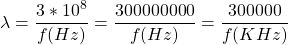 \ begin {align *} \ begin {split} \ lambda = \ frac {3 * 10 ^ 8} {f（hz）} = \ frac {30000000000} {f（hz）} = \ frac {300000} {f（khz）} \结束{split} \结束{align *}