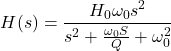 \{对齐*}开始H (s) = \压裂{H_0 \ omega_0s ^ 2} {s ^ 2 + \压裂{\ omega_0年代}{Q} + \ omega_0 ^ 2} \{对齐*}结束