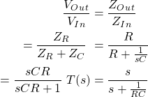 \ begin {aligne *} \ begin {split} \ frac {v_o_u_t} {v_i_n}＆= \ frac {z_o_u_t} {z_i_n} \＆= \ frac {z_r} {z_r + z_c} \＆= \ frac {r}{r + \ frac {1} {sc} \＆= \ frac {scr} {scr + 1} \ t（s）＆= \ frac {s} {s + \ frac {1} {rc}} \ neg {拆分} \结束{align *}