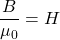 \ begin {aligne *} \ frac {b} {\ mu_0} = h \ neg {aligh *}