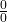 \ frac {0} {0}