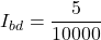 \ [i_ {bd} = \ frac {5} {10000} \]